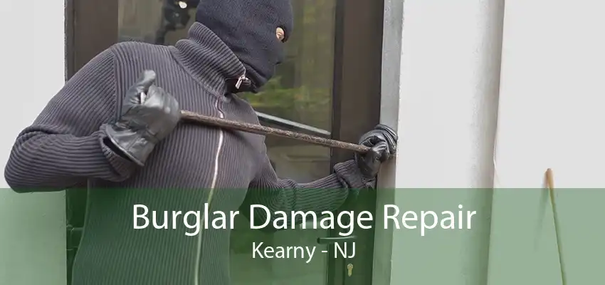 Burglar Damage Repair Kearny - NJ